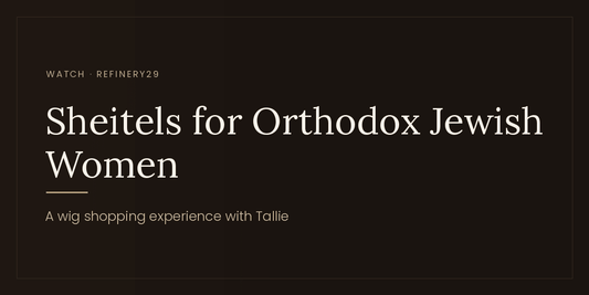 Watch: Styling Wigs for Orthodox Jewish Women, a Sheitel Shopping Experience at Tallie Wigs - Tallie Wigs | Sheitels.com